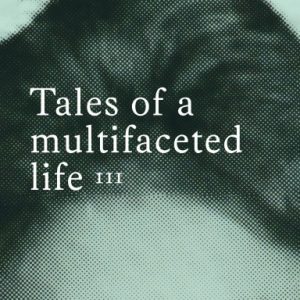 Tales of a multifaceted life Volume 3 Paperback