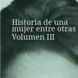 Historia de una mujer entre otras Volumen 3